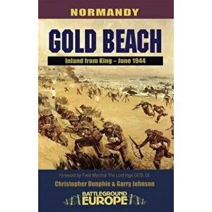 Gold Beach - D Day, 6th June 1944: Normandy, Paperback - Garry Johnson imagine