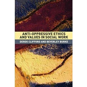 Anti-Oppressive Ethics and Values in Social Work, Paperback - Beverley Burke imagine