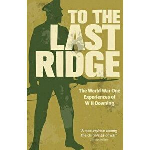 To the Last Ridge, Paperback - W.H. Downing imagine