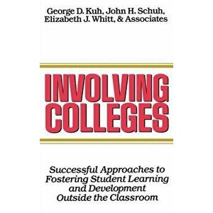 Involving Colleges. Successful Approaches to Fostering Student Learning and Development Outside the Classroom, Hardback - Elizabeth J. Whitt imagine