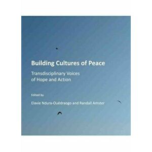 Building Cultures of Peace. Transdisciplinary Voices of Hope and Action, Hardback - *** imagine