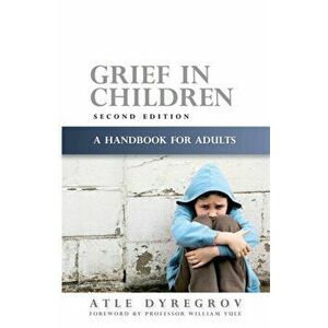 Grief in Children. A Handbook for Adults, Paperback - Atle Dyregrov imagine