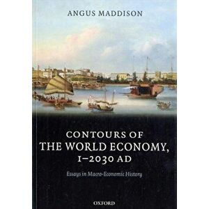 Contours of the World Economy 1-2030 AD. Essays in Macro-Economic History, Paperback - Angus (The late Emeritus Professor of Economic Growth and Devel imagine