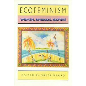 Ecofeminism, Paperback - Greta Gaard imagine