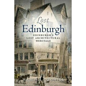 Lost Edinburgh, Paperback - Hamish Coghill imagine