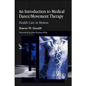 Introduction to Medical Dance/Movement Therapy. Health Care in Motion, Paperback - Sharon W. Goodill imagine