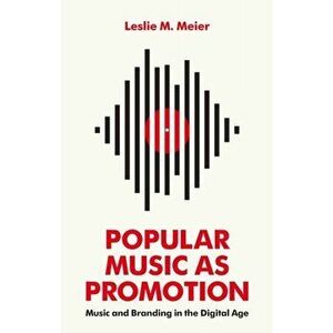 Popular Music as Promotion. Music and Branding in the Digital Age, Paperback - Leslie Meier imagine