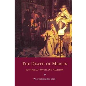 Death of Merlin. Arthurian Myth and Alchemy, Paperback - Walter Johannes Stein imagine