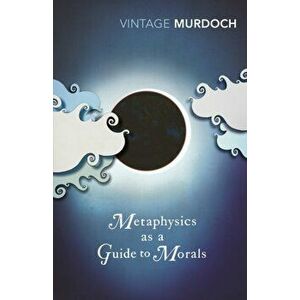 Metaphysics as a Guide to Morals, Paperback - Iris Murdoch imagine