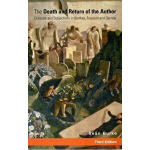 Death and Return of the Author. Criticism and Subjectivity in Barthes, Foucault and Derrida, Paperback - Dr. Sean Burke imagine