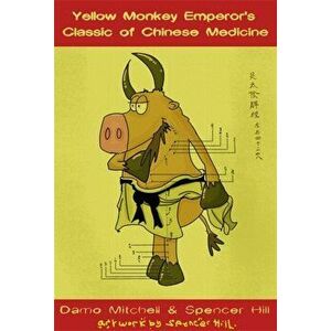 Yellow Monkey Emperor's Classic of Chinese Medicine, Paperback - Spencer Hill imagine