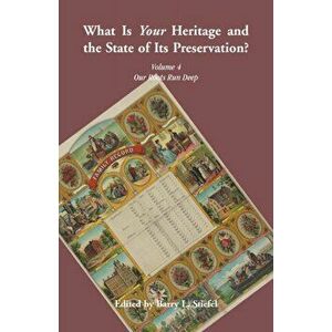 What is Your Heritage and the State of its Preservation? Volume 4 Our Roots Run Deep, Paperback - Barry Stiefel imagine