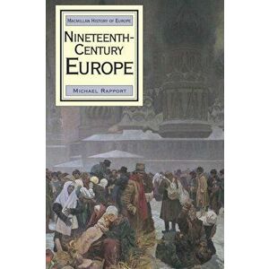 Nineteenth-Century Europe, Paperback - Michael Rapport imagine