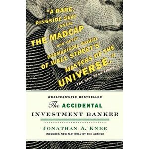 Accidental Investment Banker. Inside the Decade That Transformed Wall Street, Paperback - Jonathan A. Knee imagine