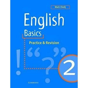 English Basics 2. Practice and Revision, Paperback - Mark (College of Central London) Cholij imagine