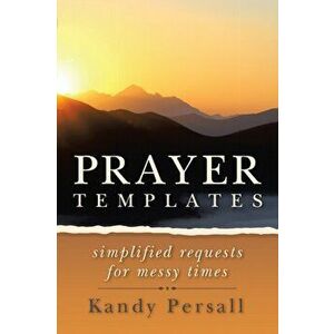 Prayer Templates: Simplified Requests for Messy Times, Paperback - Kandy Persall imagine
