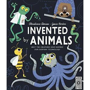 Invented by Animals: Meet the Creatures Who Inspired Our Everyday Technology, Hardcover - Christiane Dorion imagine