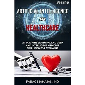 Artificial Intelligence in Healthcare: AI, Machine Learning, and Deep and Intelligent Medicine Simplified for Everyone - Parag Suresh Mahajan imagine