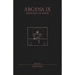 Arcana IX: Musicians on Music, Paperback - John Zorn imagine
