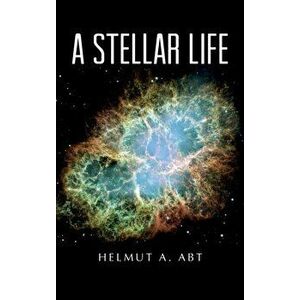 A Stellar Life, Hardcover - Helmut A. Abt imagine