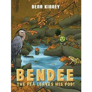 Bendee the Pea Leaves His Pod!, Hardcover - Dena Kinney imagine