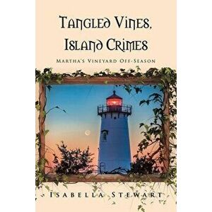 Tangled Vines, Island Crimes: Martha's Vineyard Off-Season, Paperback - Isabella Stewart imagine
