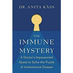 The Immune Mystery: A Young Doctor's Quest to Solve the Puzzle of Autoimmune Disease, Hardcover - Anita Kåss imagine