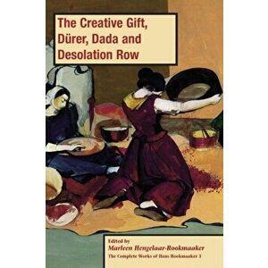 The Creative Gift, Dürer, Dada and Desolation Row, PB (vol3), Paperback - Marleen Hengelaar-Rookmaaker imagine