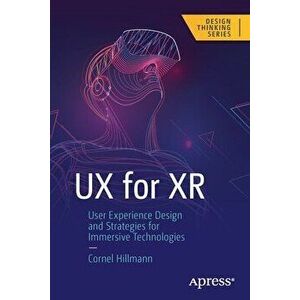 UX for Xr: User Experience Design and Strategies for Immersive Technologies, Paperback - Cornel Hillmann imagine