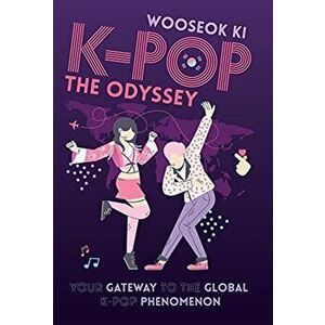 K-Pop: The Odyssey: Your Gateway to the Global K-Pop Phenomenon, Hardcover - Wooseok Ki imagine