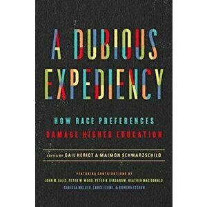 A Dubious Expediency: How Race Preferences Damage Higher Education, Hardcover - Gail Heriot imagine