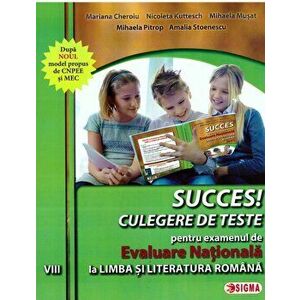 SUCCCES! CULEGERE DE TESTE pentru examenul de EVALUARE NATIONALA la Limba si Literatura Romana a VIII a - M. Cheroiu, M. Pitrop, M. Musat, N. Kuttesch imagine