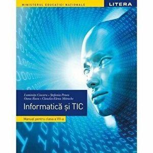 Informatica si TIC. Manual. Clasa a VIII-a - Luminita Ciocaru, Stefania Penea, Oana Rusu, Claudia-Elena Mitrache imagine