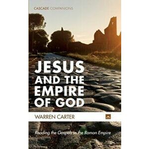 Jesus and the Empire of God, Paperback - Warren Carter imagine
