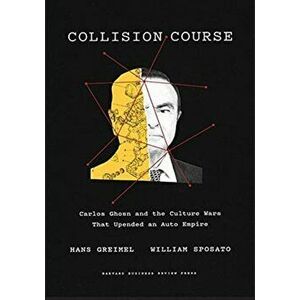 Collision Course: Carlos Ghosn and the Culture Wars That Upended an Auto Empire, Hardcover - Hans Greimel imagine