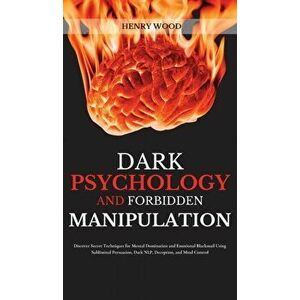 Dark Psychology and Forbidden Manipulation: Discover Secret Techniques for Mental Domination and Emotional Blackmail Using Subliminal Persuasion, Dark imagine