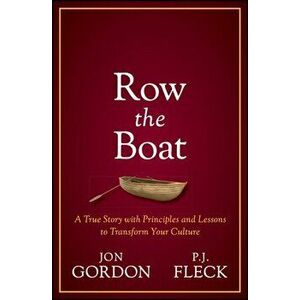 Row the Boat: A Never-Give-Up Approach to Lead with Enthusiasm and Optimism and Improve Your Team and Culture, Hardcover - Jon Gordon imagine