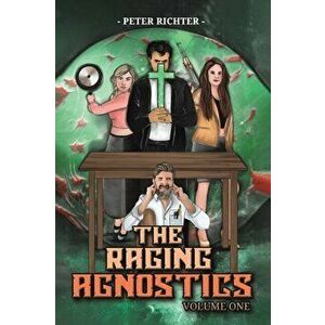 The Raging Agnostics: Volume One, Paperback - Peter Richter imagine