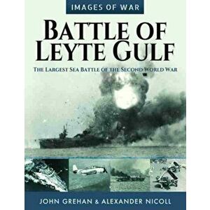 Battle of Leyte Gulf: The Largest Sea Battle of the Second World War, Paperback - John Grehan imagine