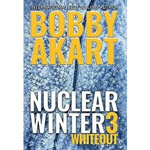 Nuclear Winter Whiteout: Post Apocalyptic Survival Thriller, Hardcover - Bobby Akart imagine