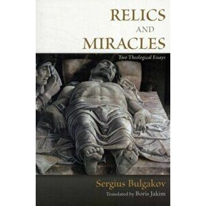 Relics and Miracles: Two Theological Essays, Paperback - Sergius Bulgakov imagine