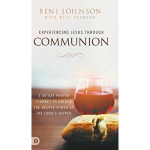 Experiencing Jesus Through Communion: A 40-Day Prayer Journey to Unlock the Deeper Power of the Lord's Supper, Hardcover - *** imagine