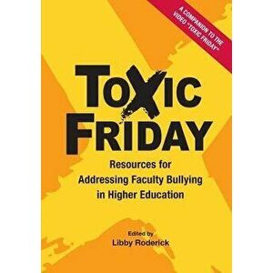 Toxic Friday: Resources for Addressing Faculty Bullying in Higher Education, Paperback - Libby Roderick imagine