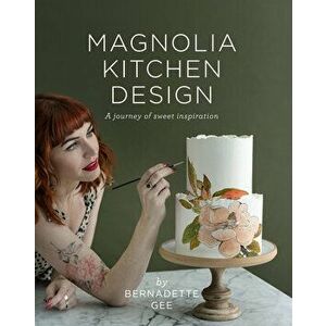Magnolia Kitchen Design: A Journey of Sweet Inspiration, Hardcover - Bernadette Gee imagine