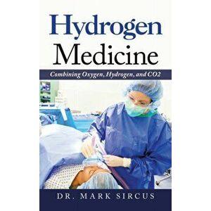 Hydrogen Medicine: Combining Oxygen, Hydrogen, and Co2, Hardcover - Mark Sircus imagine