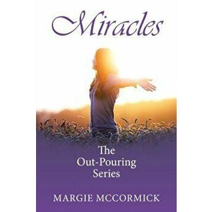 Miracles: The Out-Pouring Series, Paperback - Margie McCormick imagine