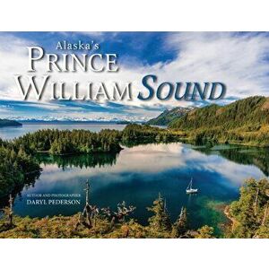 Alaska's Prince William Sound, Paperback - Daryl Pederson imagine