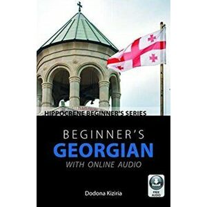Beginner's Georgian with Online Audio, Paperback - Dodona Kiziria imagine