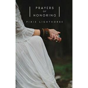 Prayers of Honoring, Paperback - Pixie Lighthorse imagine