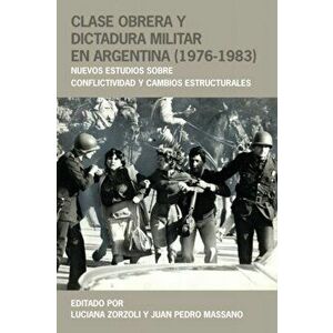 Clase Obrera Y Dictadura Militar En Argentina (1976-1983): Nuevos Estudios Sobre Conflictividad Y Cambios Estructurales - Luciana Zorzoli imagine